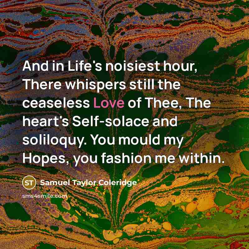 “And in Life's noisiest hour, There whispers still the ceaseless…” quote by Samuel Taylor Coleridge