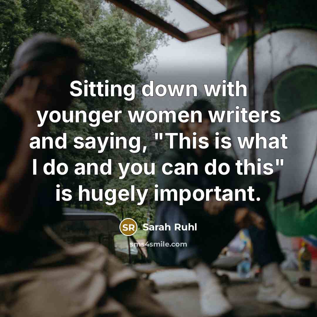“Sitting down with younger women writers and saying, "This is…” quote by Sarah Ruhl