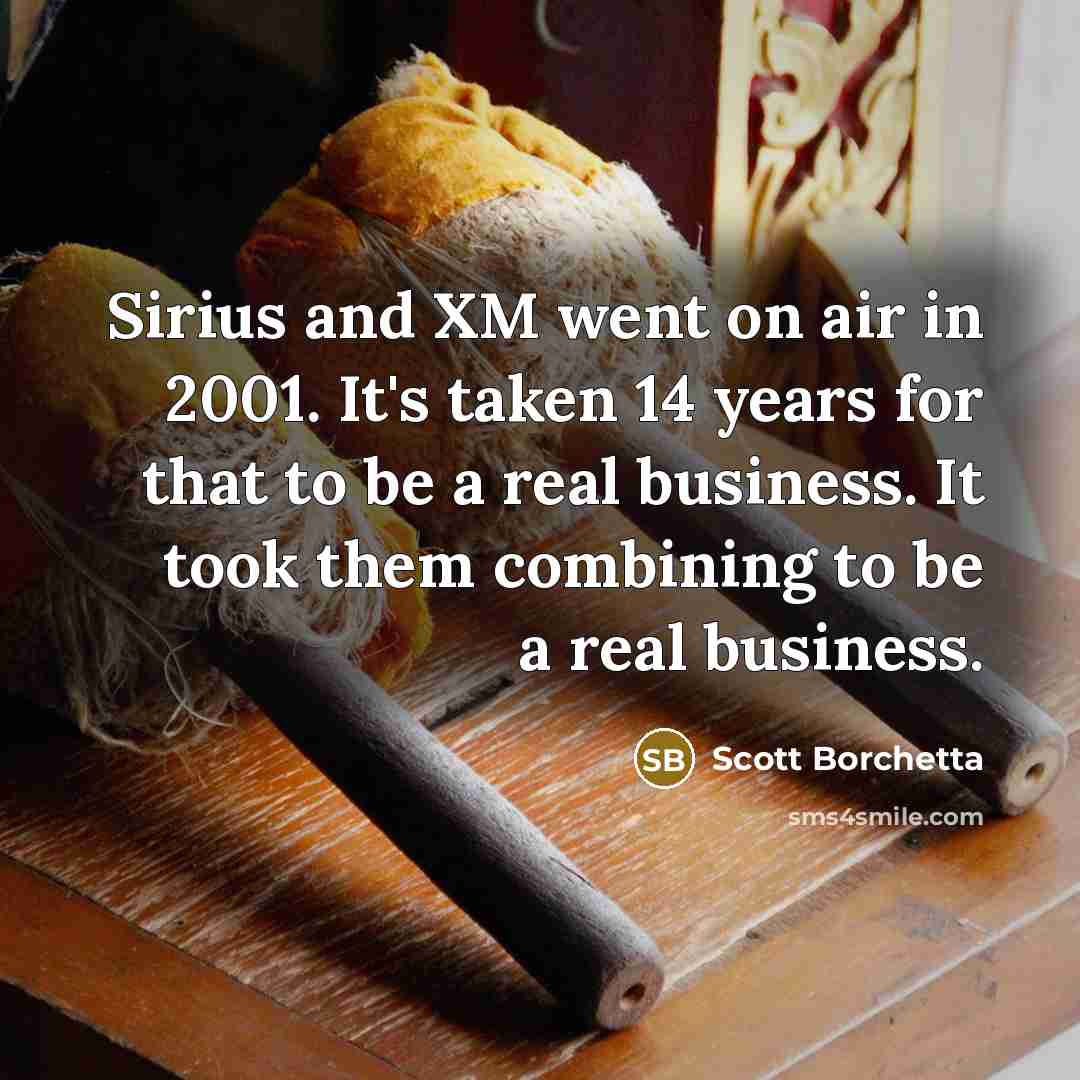 “Sirius and XM went on air in 2001. It's taken…” quote by Scott Borchetta