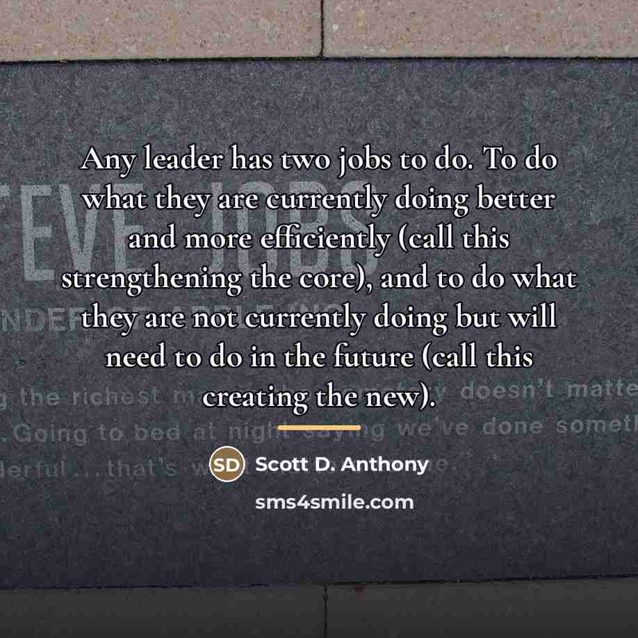 “Any leader has two jobs to do. To do what…” quote by Scott D. Anthony