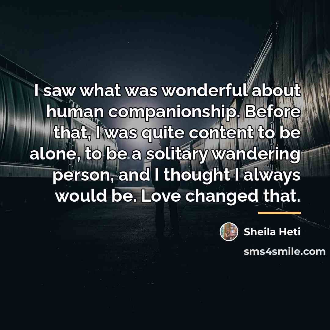 “I saw what was wonderful about human companionship. Before that,…” quote by Sheila Heti