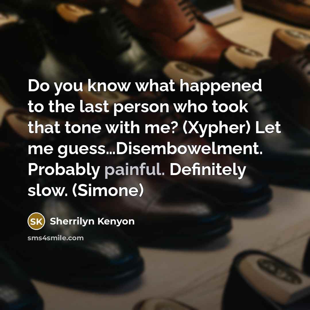 “Do you know what happened to the last person who…” quote by Sherrilyn Kenyon