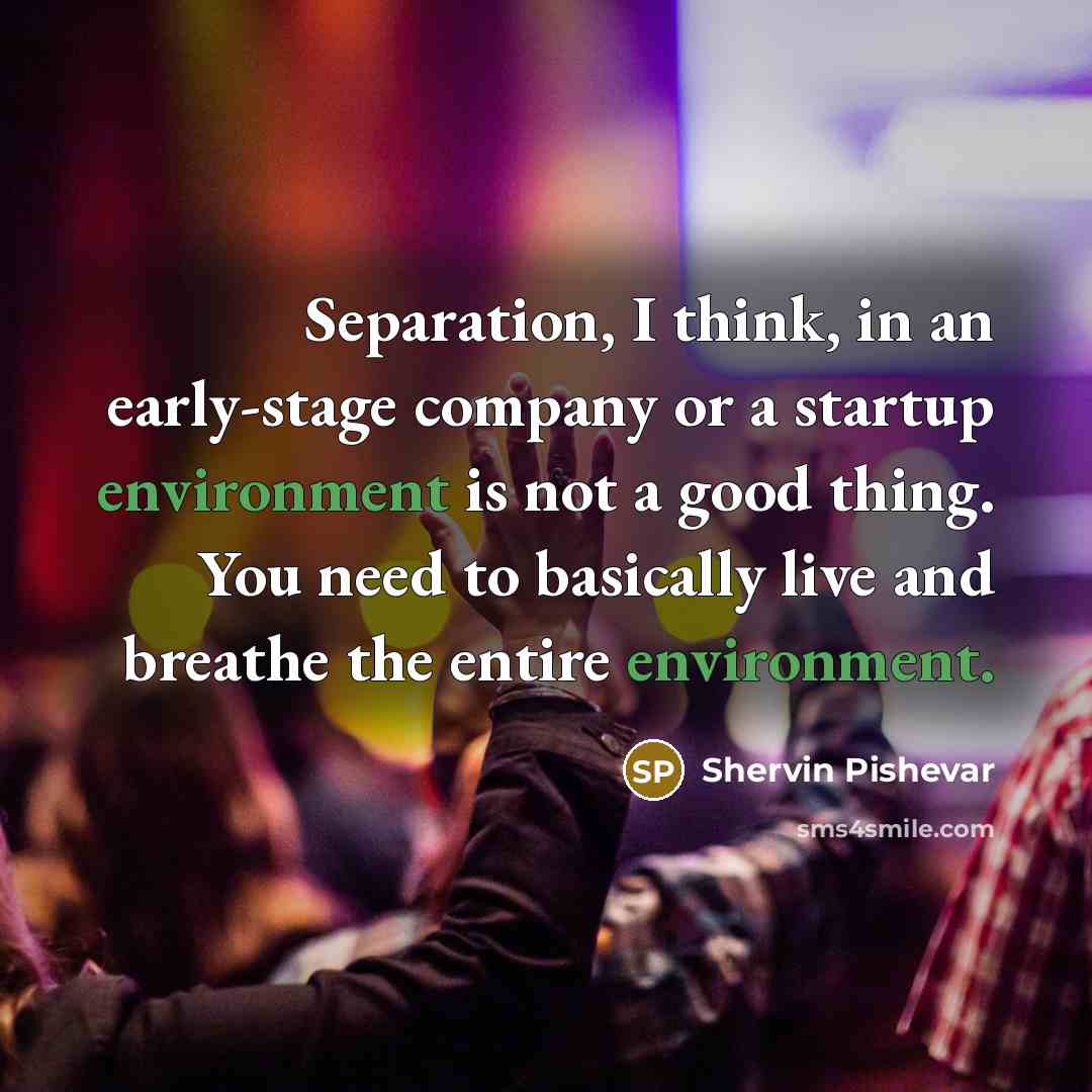 “Separation, I think, in an early-stage company or a startup…” quote by Shervin Pishevar