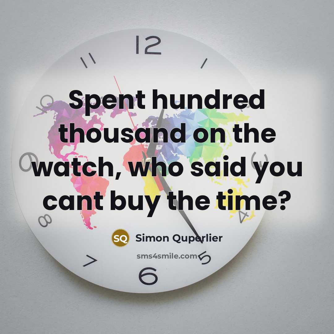 “Spent hundred thousand on the watch, who said you cant…” quote by Simon Quperlier