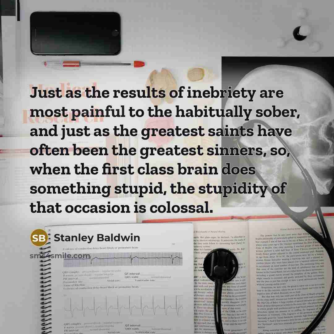 “Just as the results of inebriety are most painful to…” quote by Stanley Baldwin