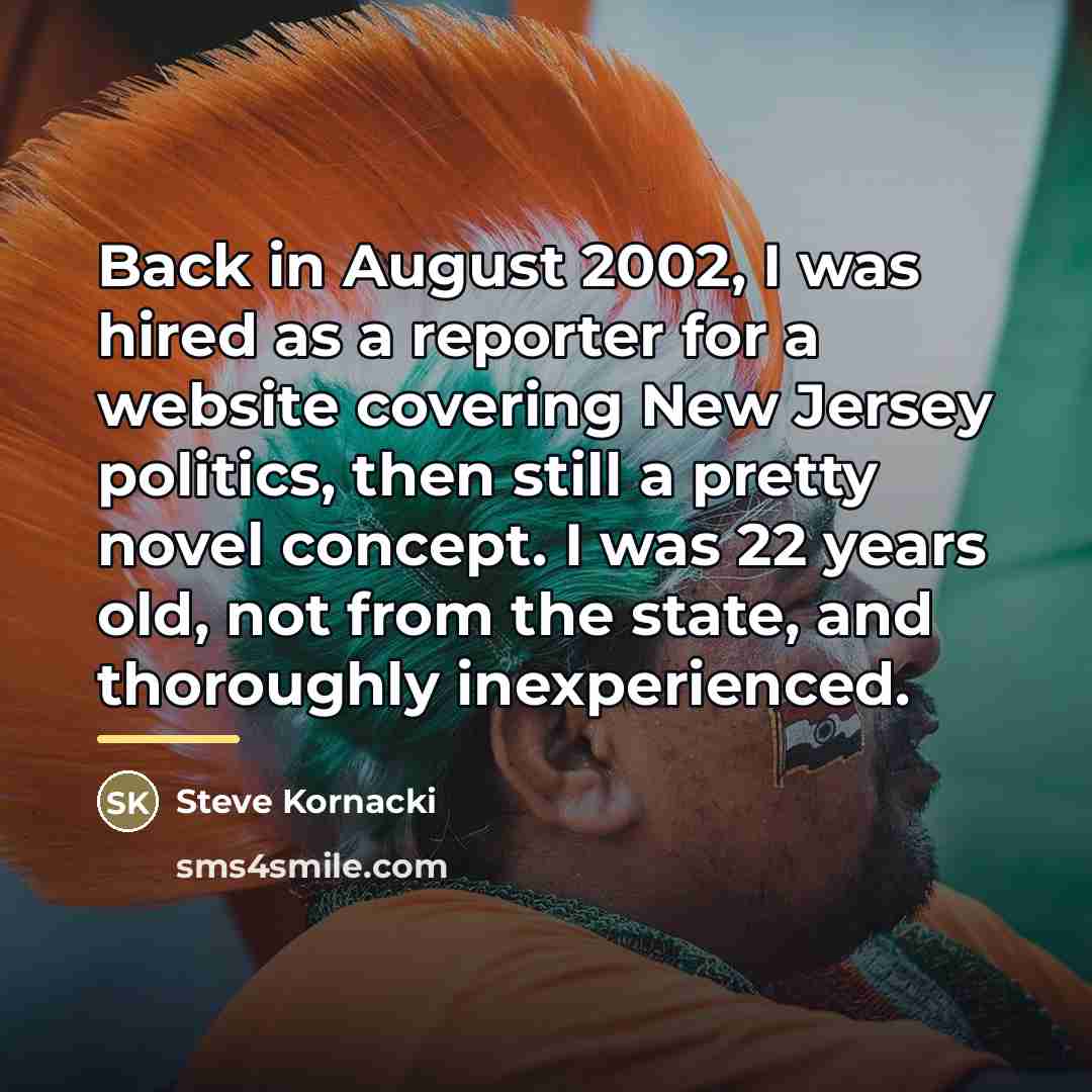 “Back in August 2002, I was hired as a reporter…” quote by Steve Kornacki