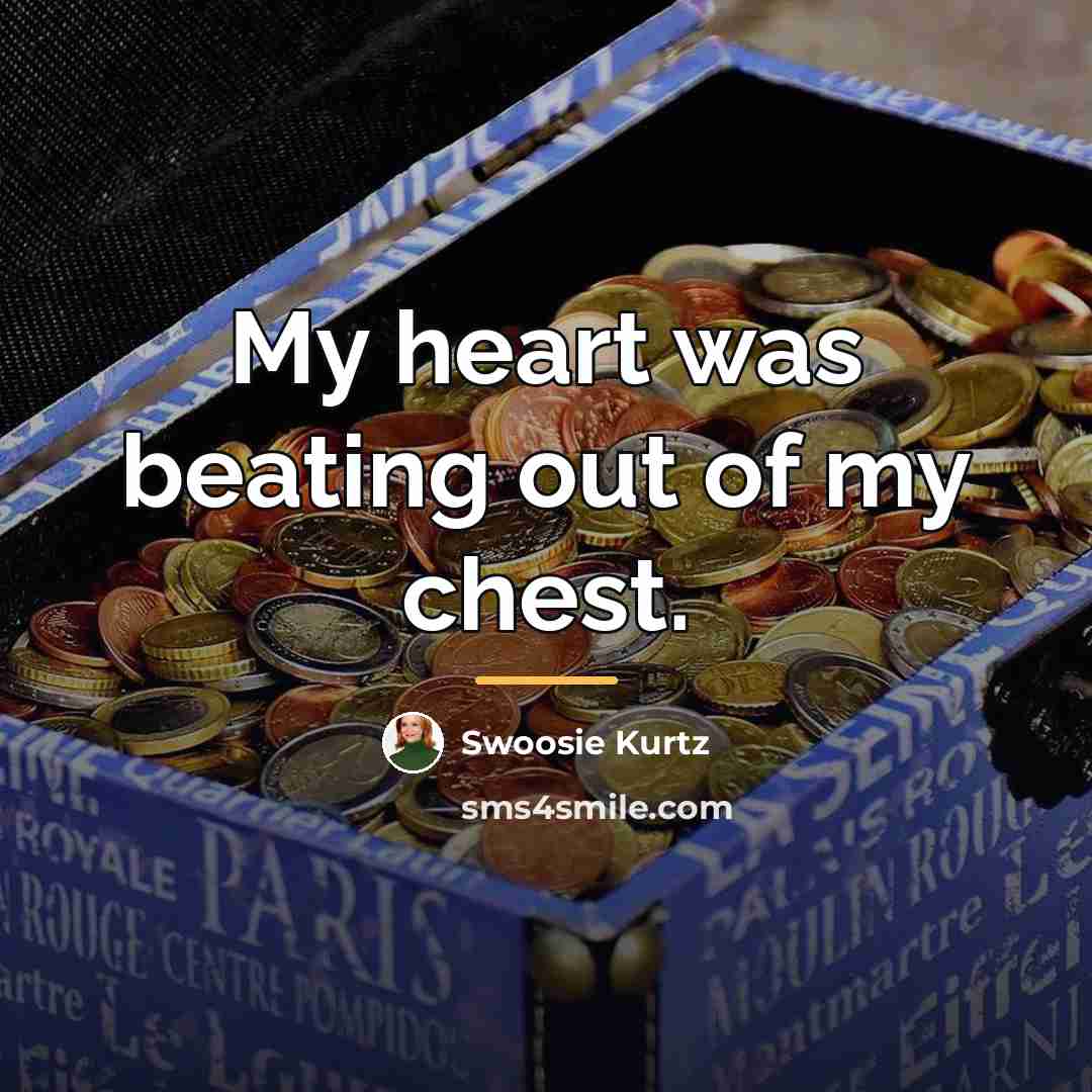 “My heart was beating out of my chest.…” quote by Swoosie Kurtz