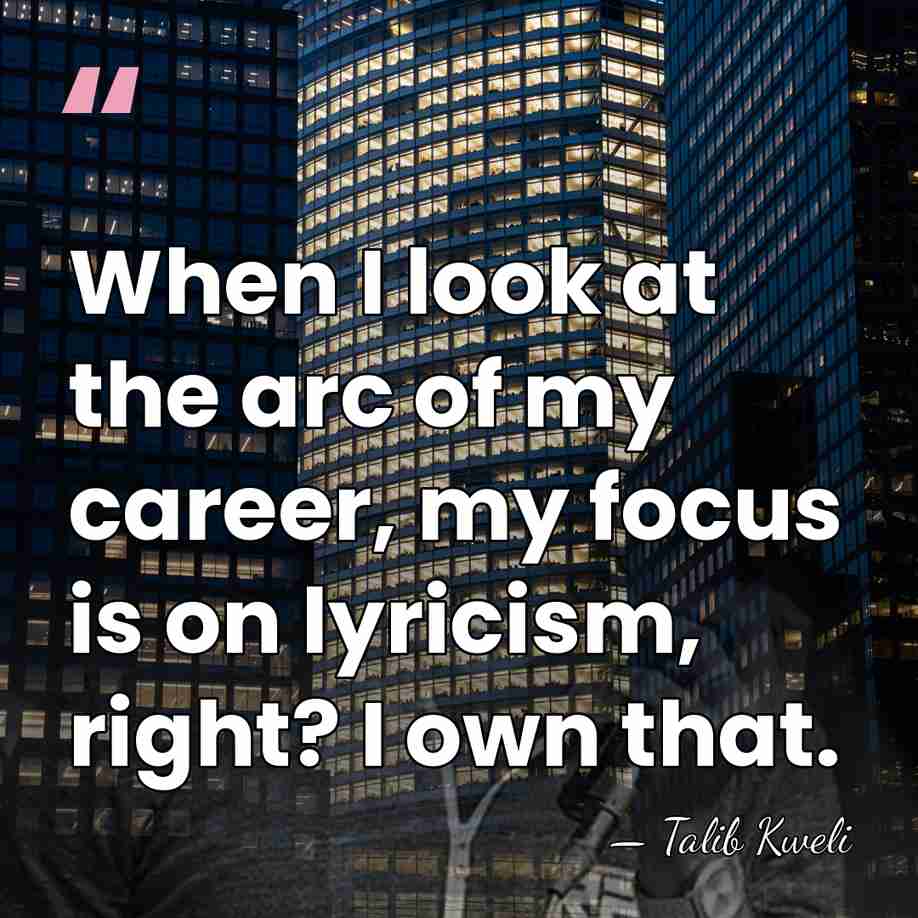 When I look at the arc of my career, my focus is&hellip; - Talib Kweli