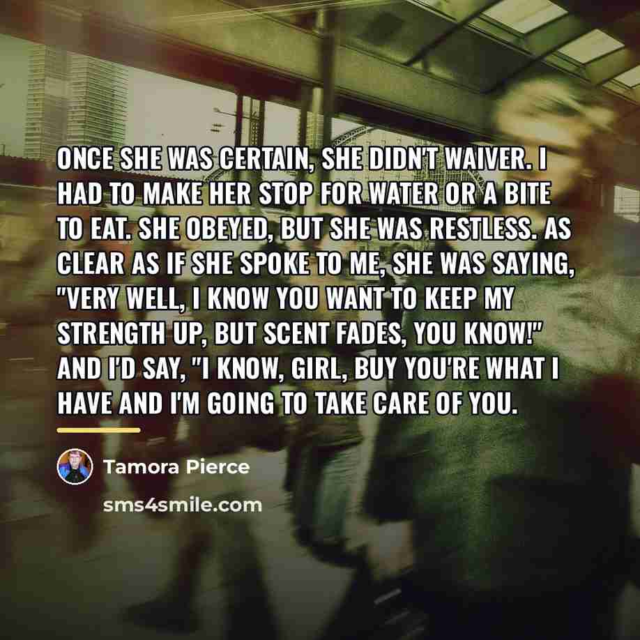 “Once she was certain, she didn't waiver. I had to…” quote by Tamora Pierce