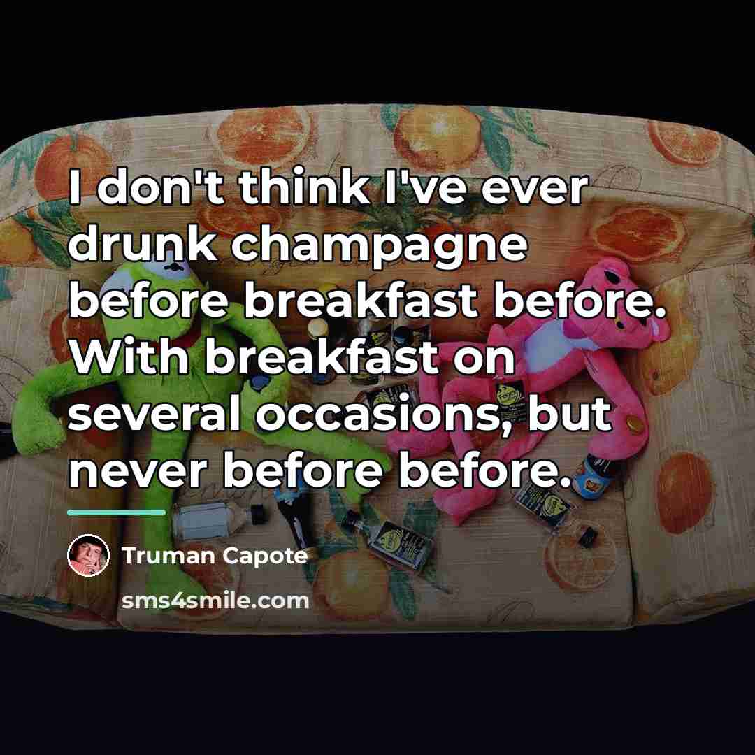“I don't think I've ever drunk champagne before breakfast before.…” quote by Truman Capote