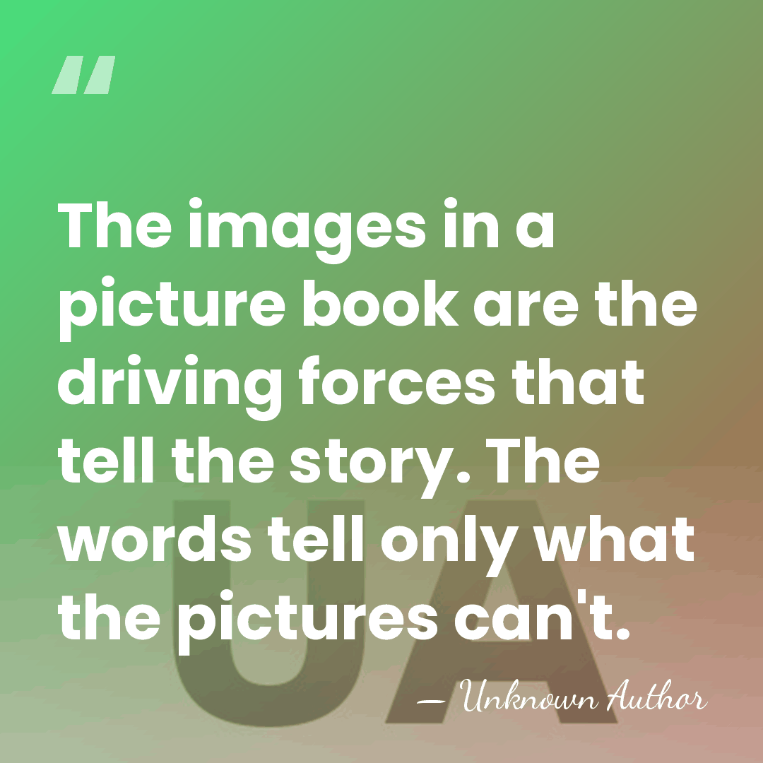 The images in a picture book are the driving forces that tell&hellip; - Unknown Author