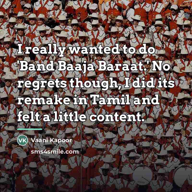 “I really wanted to do 'Band Baaja Baraat.' No regrets…” quote by Vaani Kapoor