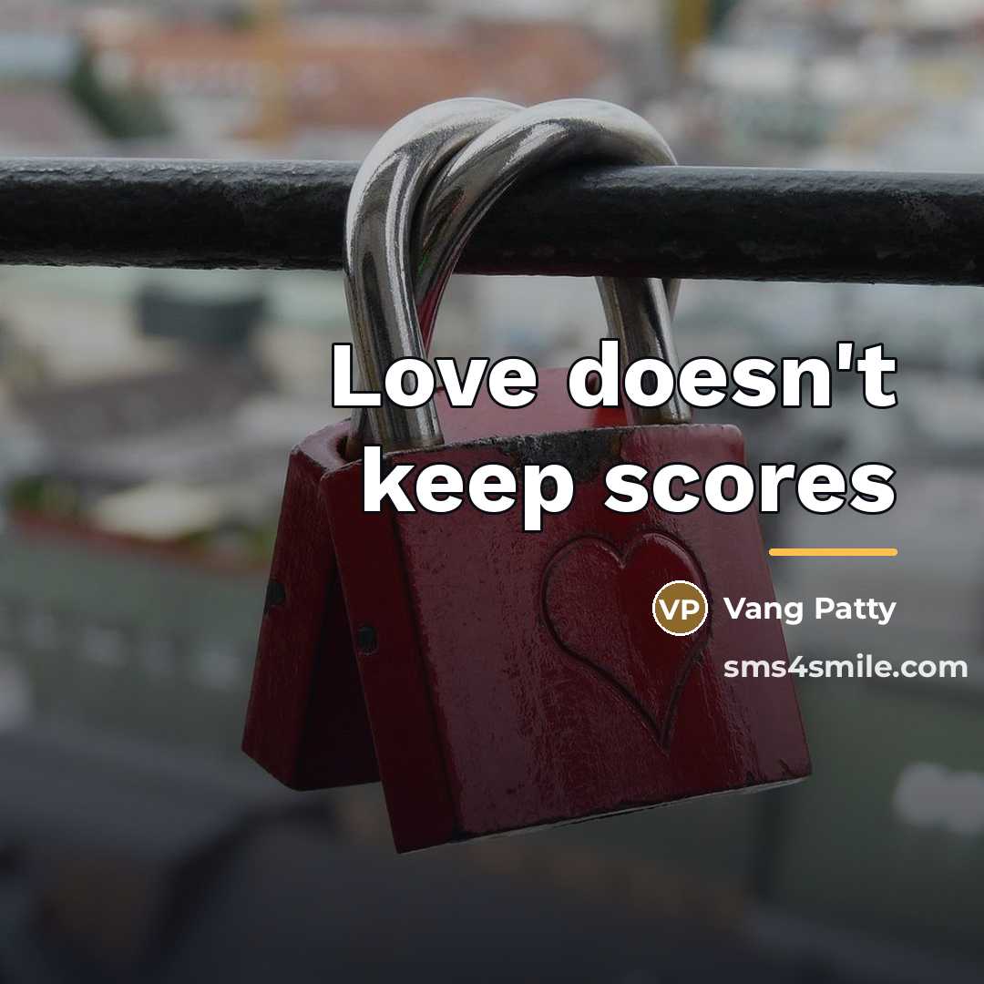 “Love doesn't keep scores…” quote by Vang Patty