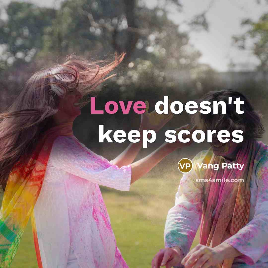 “Love doesn't keep scores” quote by Vang Patty
