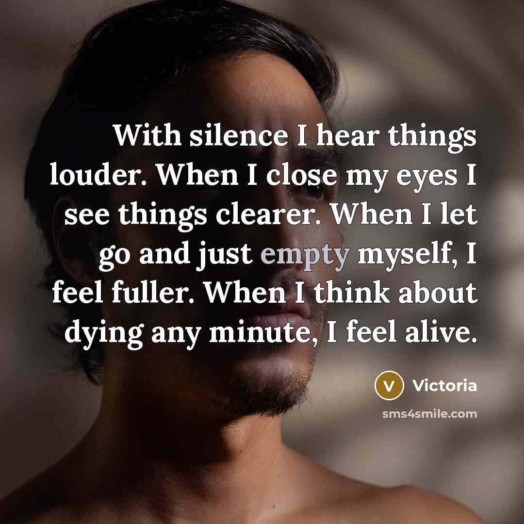 “With silence I hear things louder. When I close my…” quote by Victoria