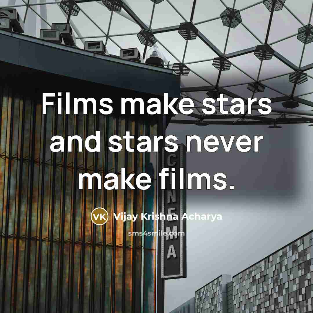 “Films make stars and stars never make films.…” quote by Vijay Krishna Acharya
