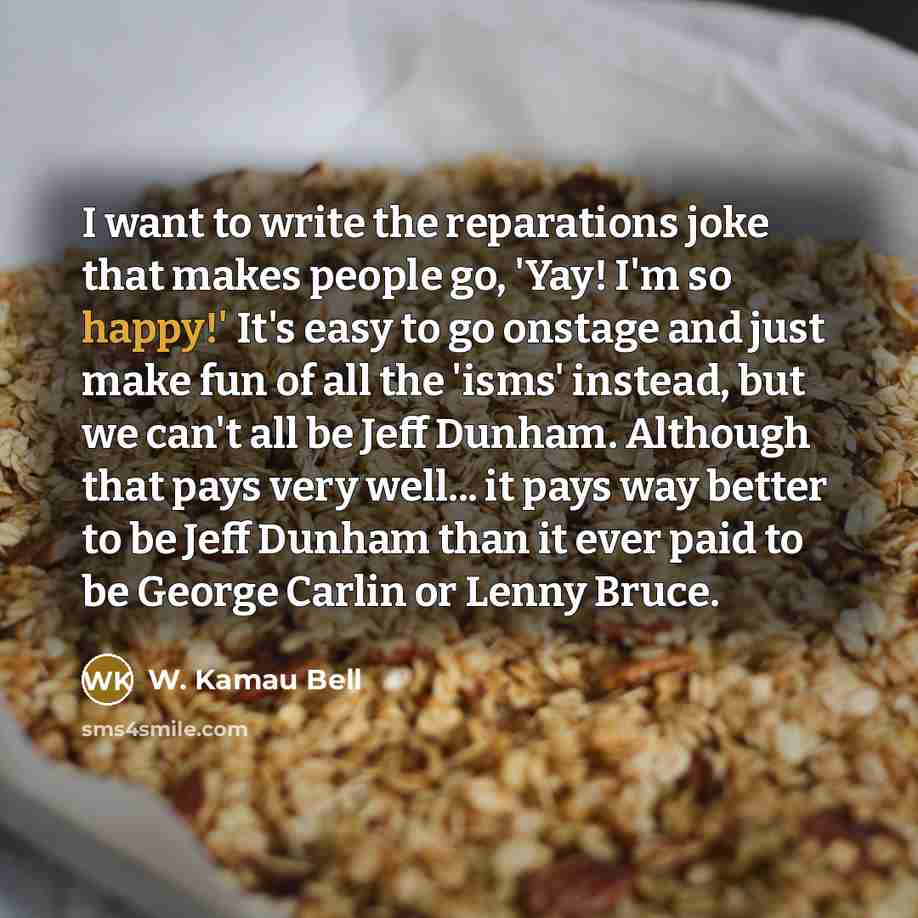“I want to write the reparations joke that makes people…” quote by W. Kamau Bell