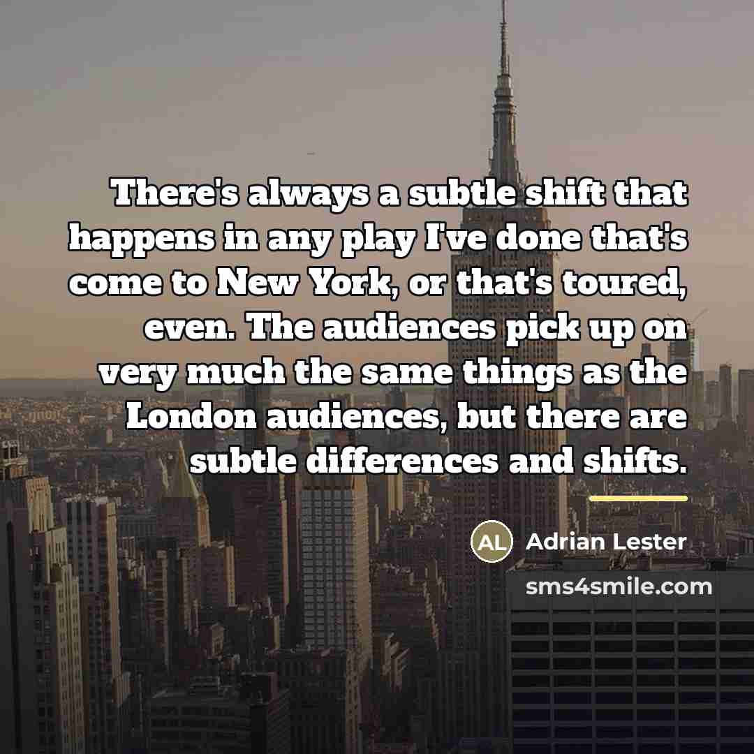 “There's always a subtle shift that happens in any play…” quote by Adrian Lester