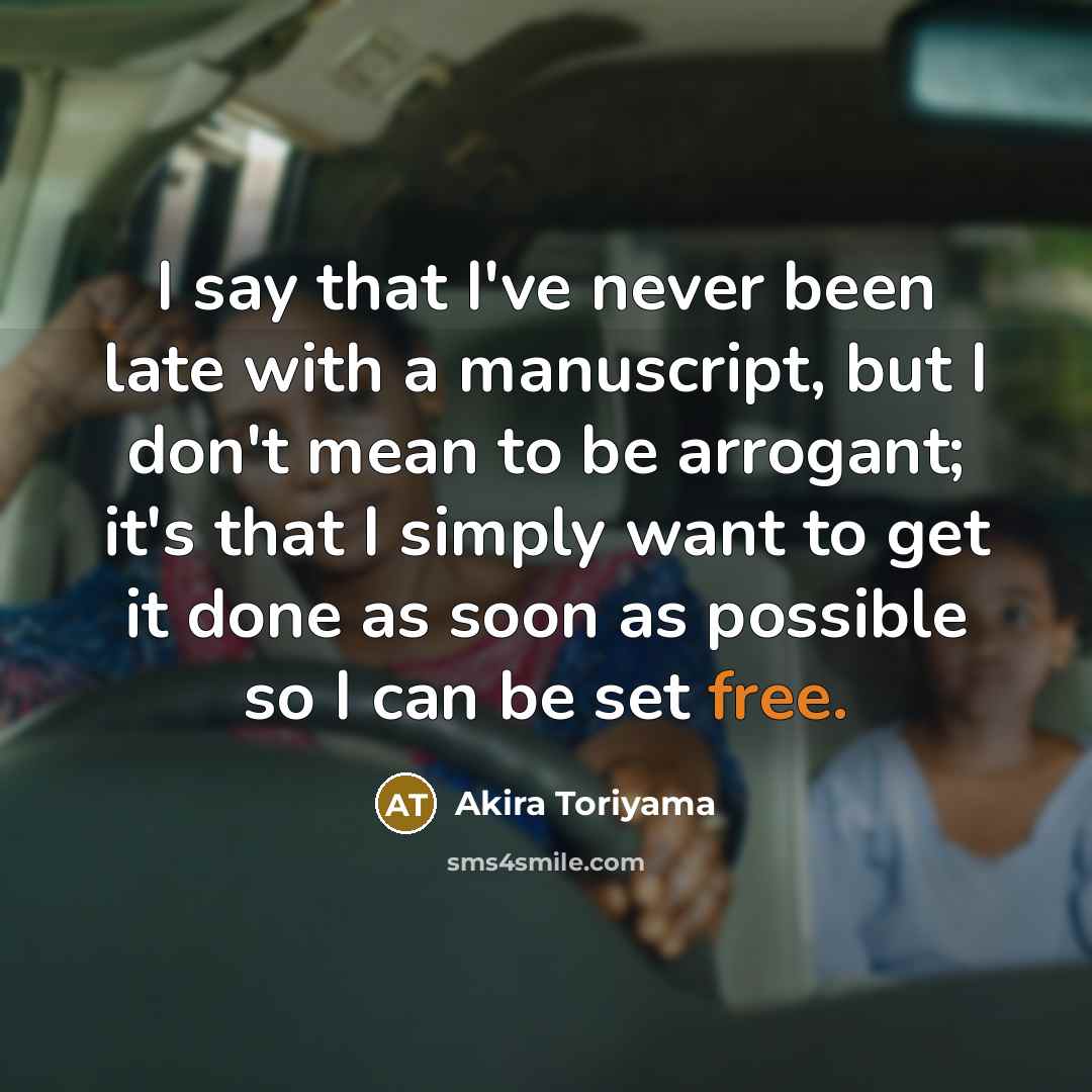 “I say that I've never been late with a manuscript,…” quote by Akira Toriyama