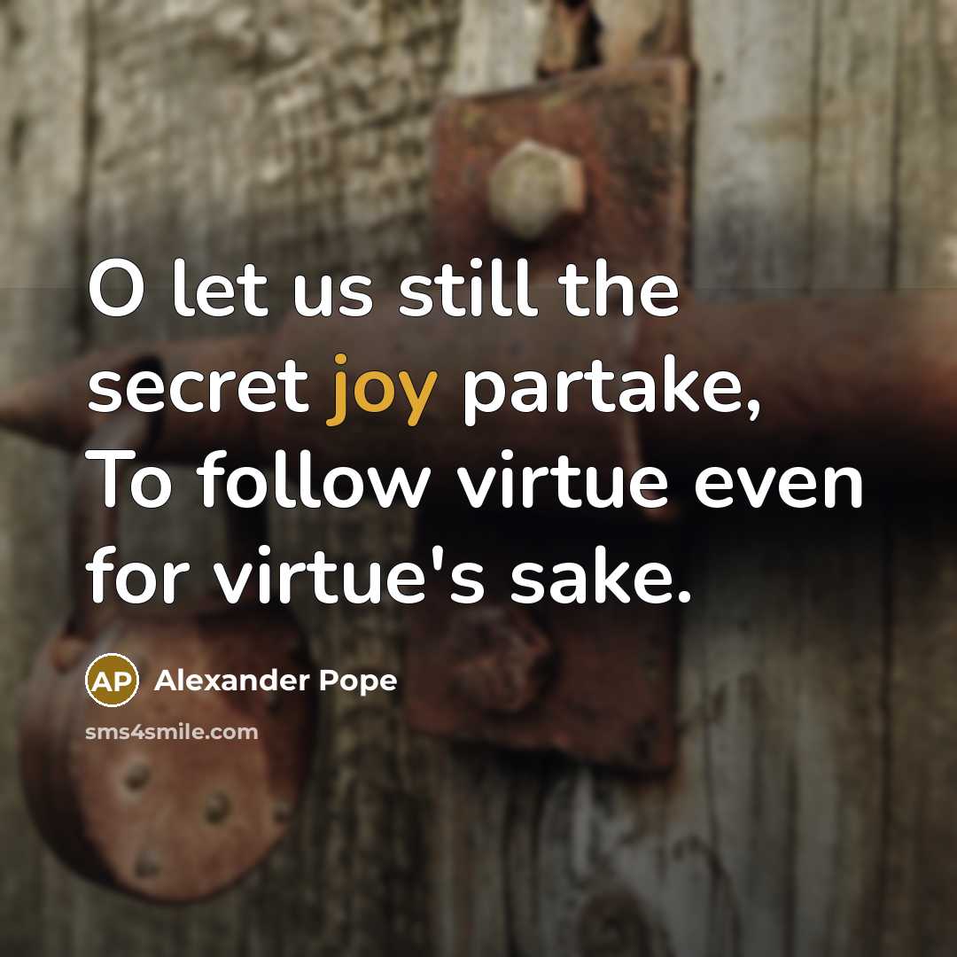 “O let us still the secret joy partake, To follow…” quote by Alexander Pope