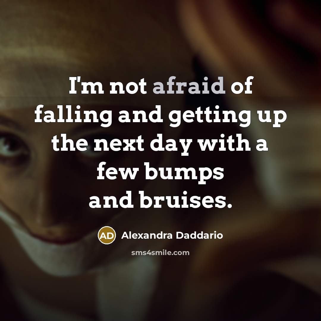 “I'm not afraid of falling and getting up the next…” quote by Alexandra Daddario