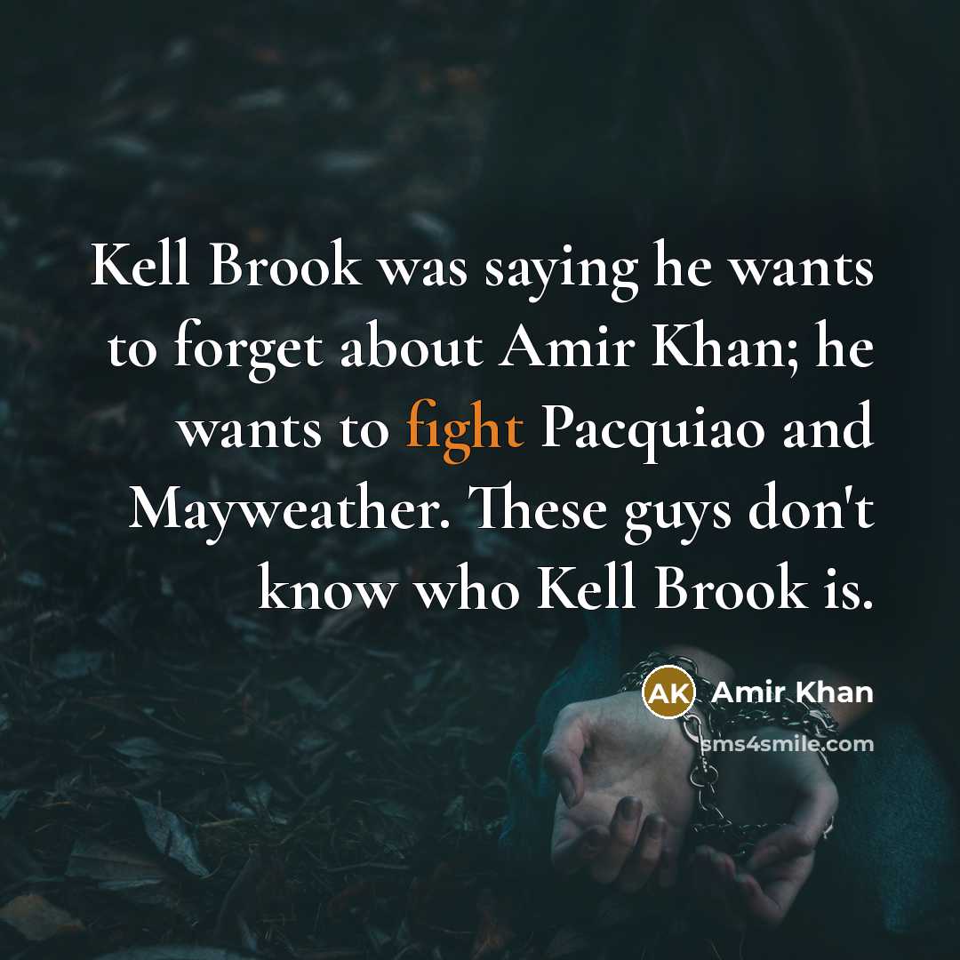 “Kell Brook was saying he wants to forget about Amir…” quote by Amir Khan