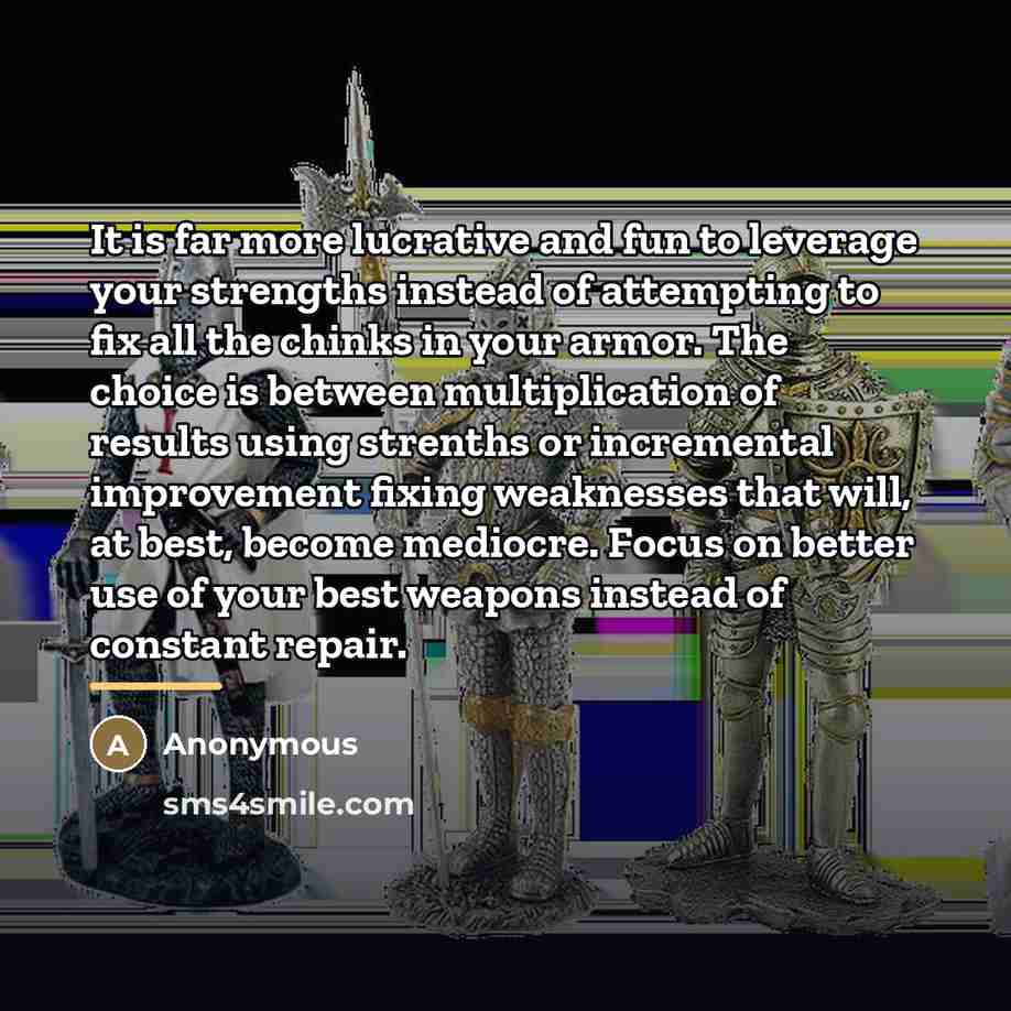 “It is far more lucrative and fun to leverage your…” quote by Anonymous