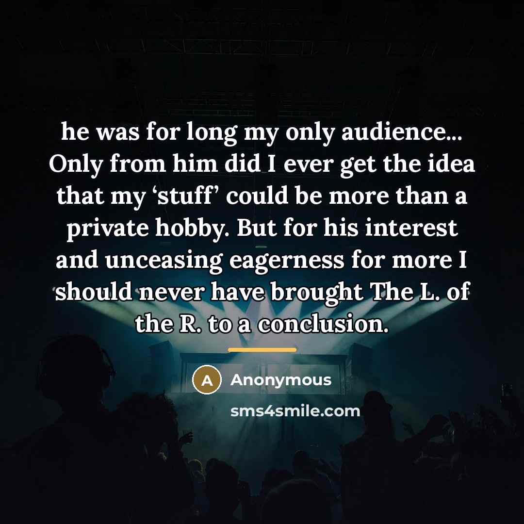 “he was for long my only audience... Only from him…” quote by Anonymous