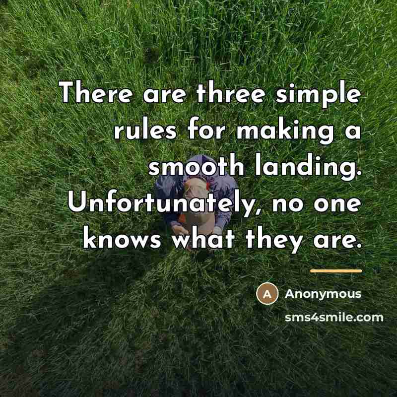 “There are three simple rules for making a smooth landing.…” quote by Anonymous