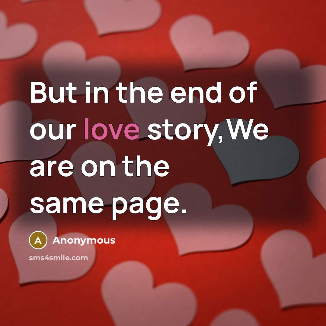 “But in the end of our love story,We are on…” quote by Anonymous