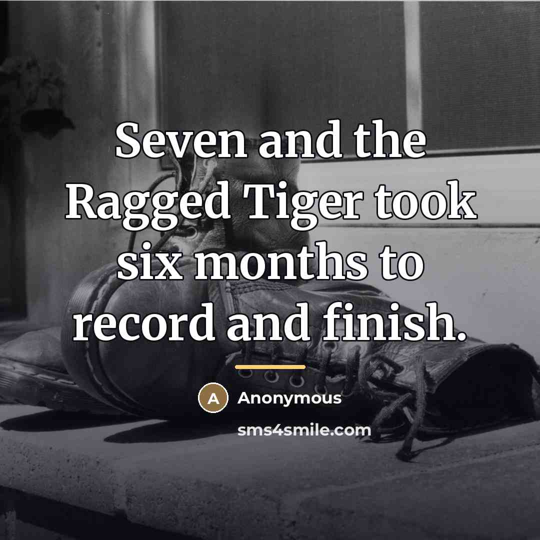 “Seven and the Ragged Tiger took six months to record…” quote by Anonymous