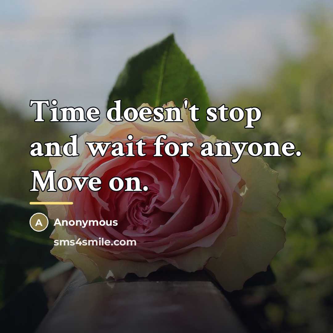 “Time doesn't stop and wait for anyone. Move on.…” quote by Anonymous