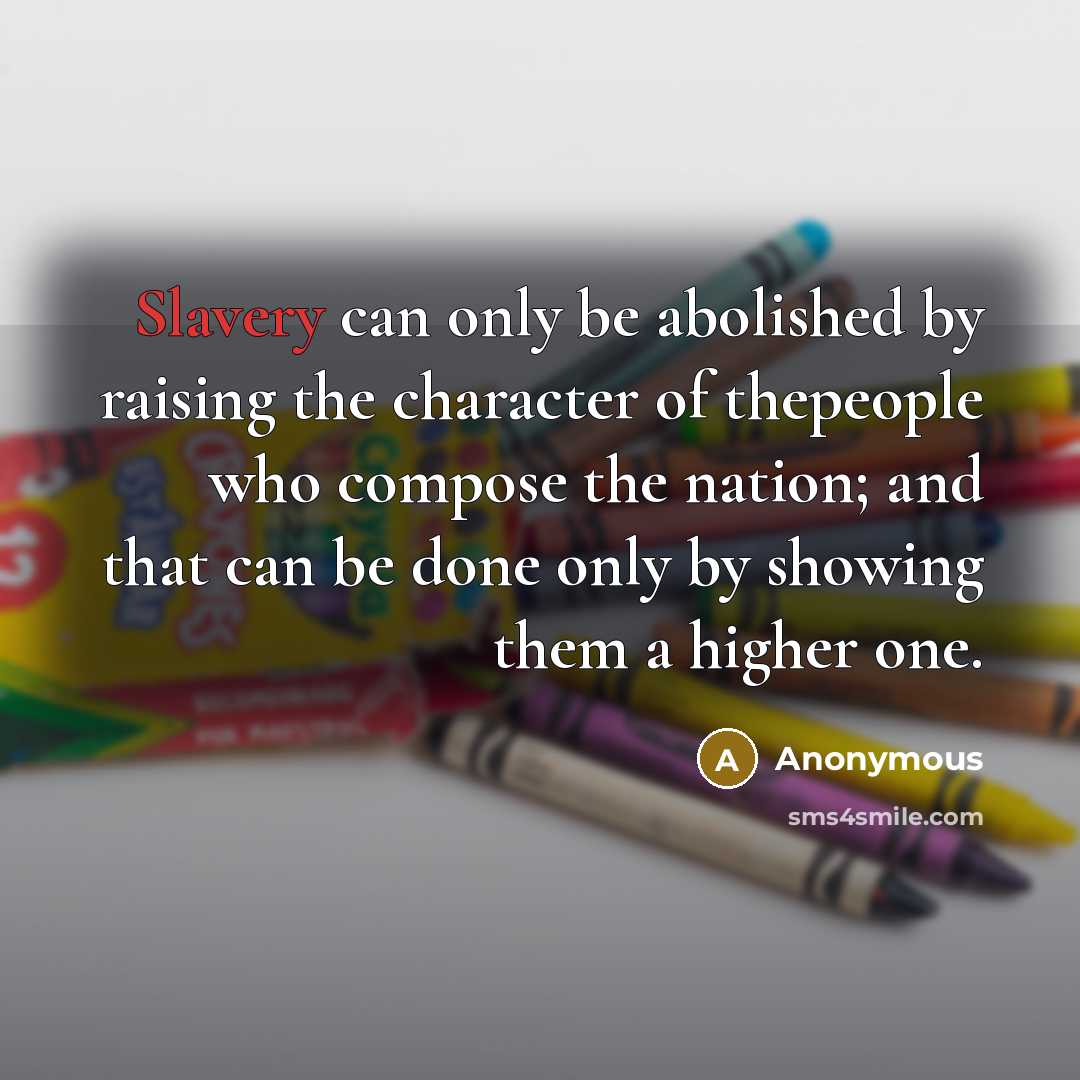 “Slavery can only be abolished by raising the character of…” quote by Anonymous