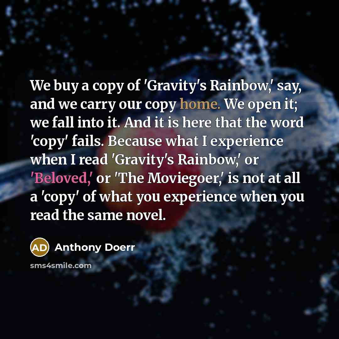 “We buy a copy of 'Gravity's Rainbow,' say, and we…” quote by Anthony Doerr