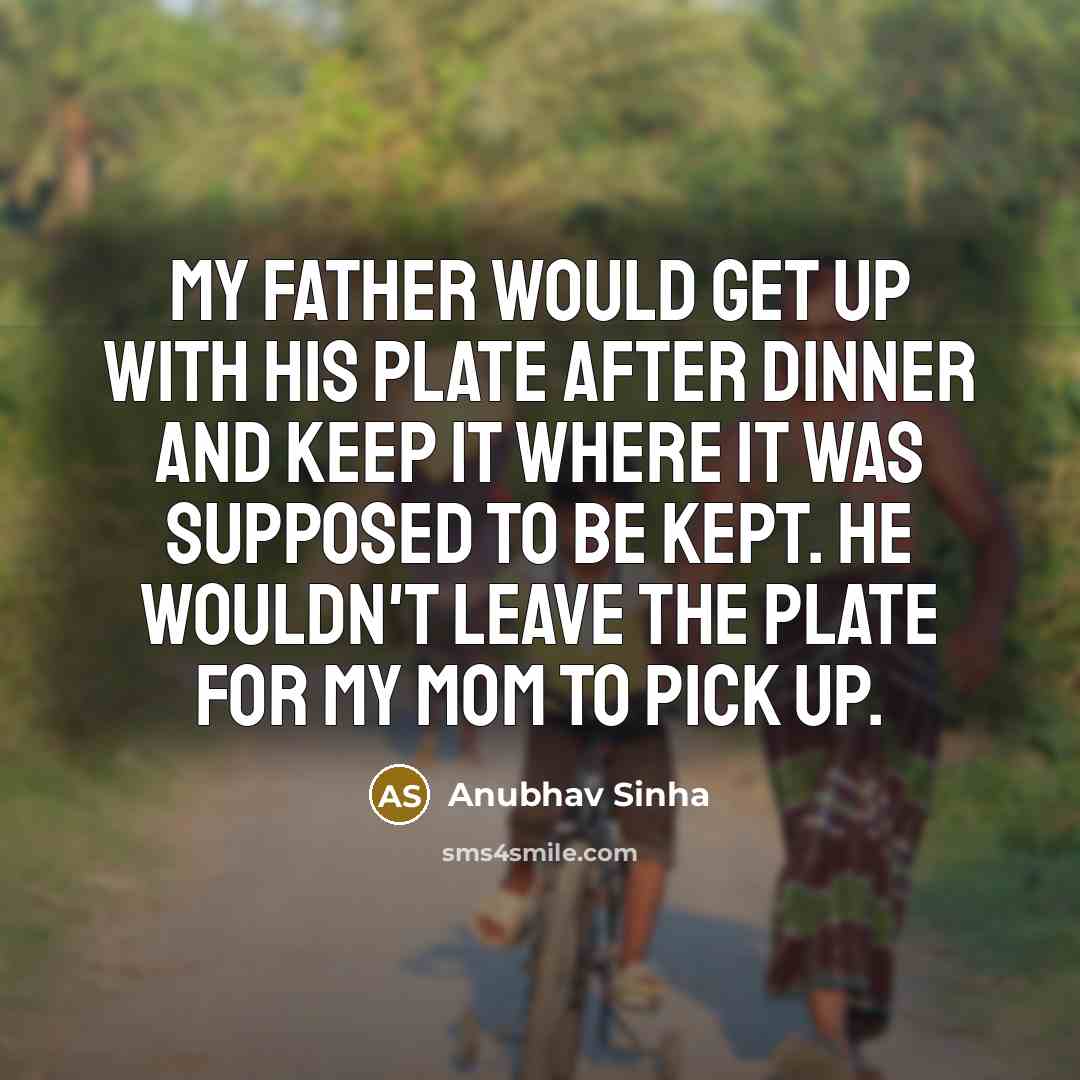 “My father would get up with his plate after dinner…” quote by Anubhav Sinha