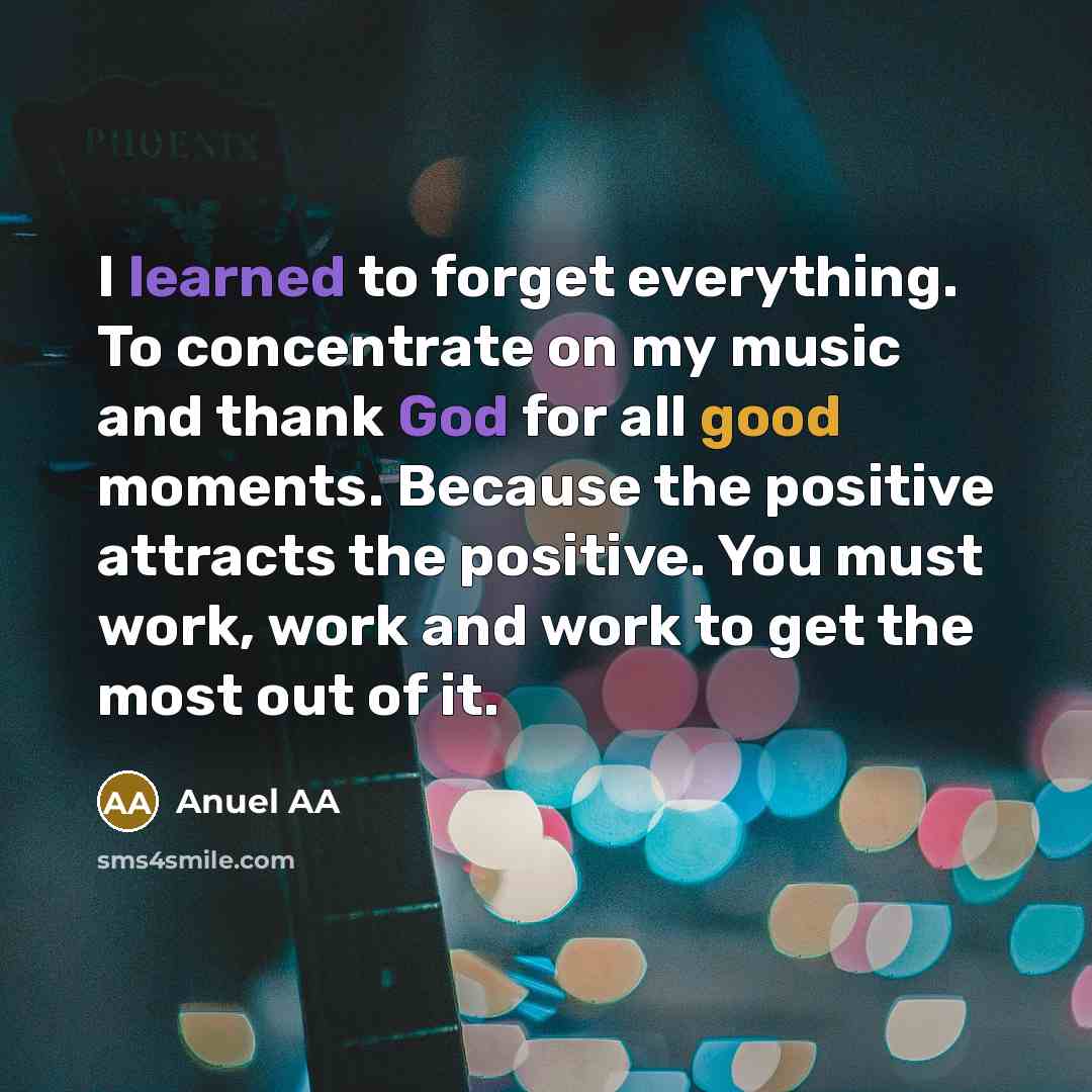“I learned to forget everything. To concentrate on my music…” quote by Anuel AA