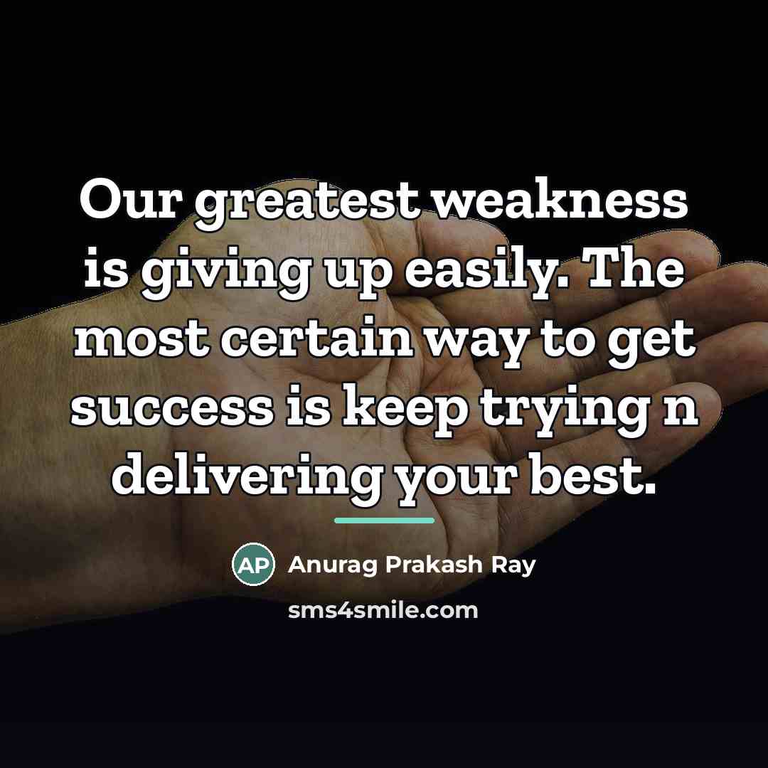 “Our greatest weakness is giving up easily. The most certain…” quote by Anurag Prakash Ray