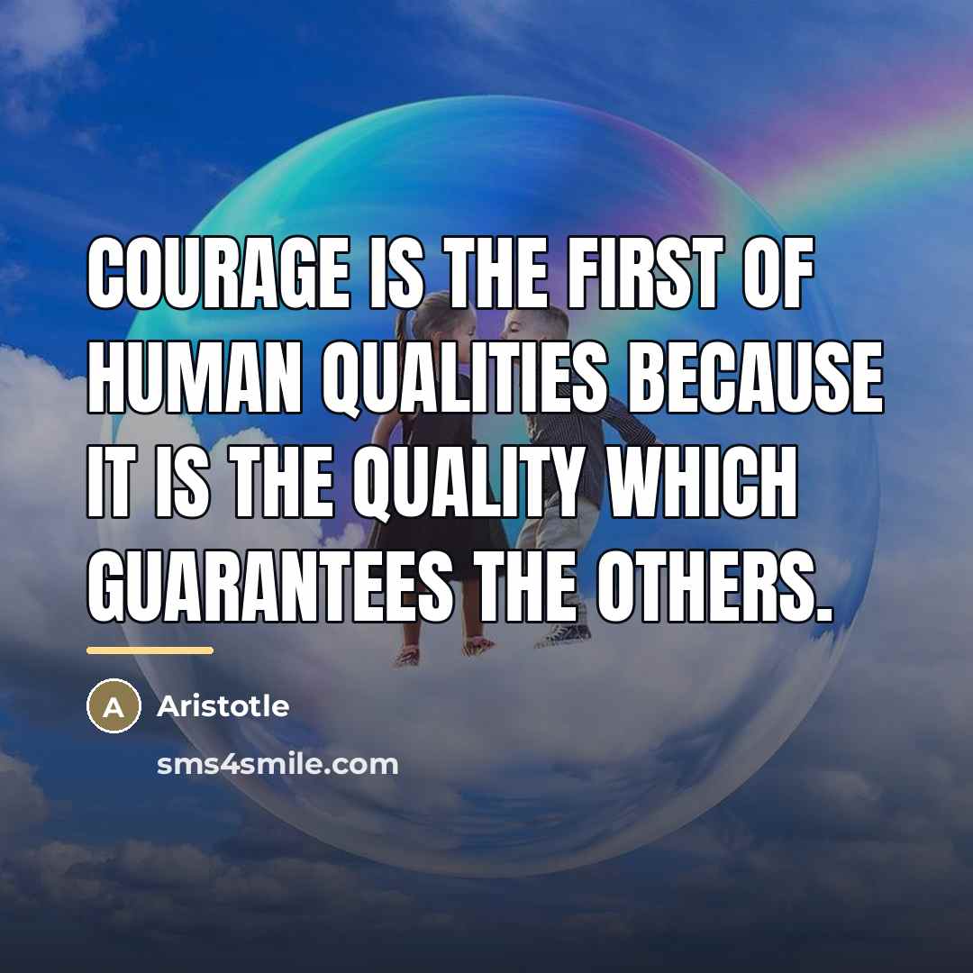 “Courage is the first of human qualities because it is…” quote by Aristotle