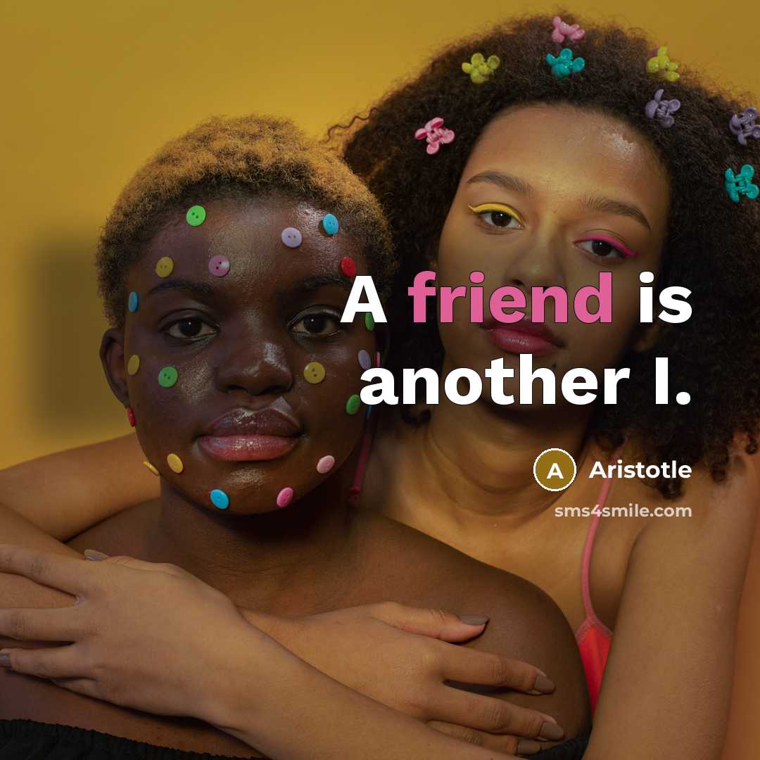 “A friend is another I.” quote by Aristotle