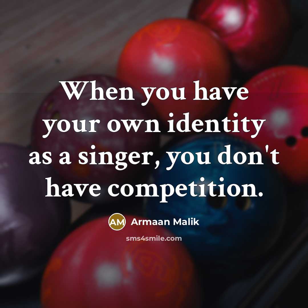 “When you have your own identity as a singer, you…” quote by Armaan Malik