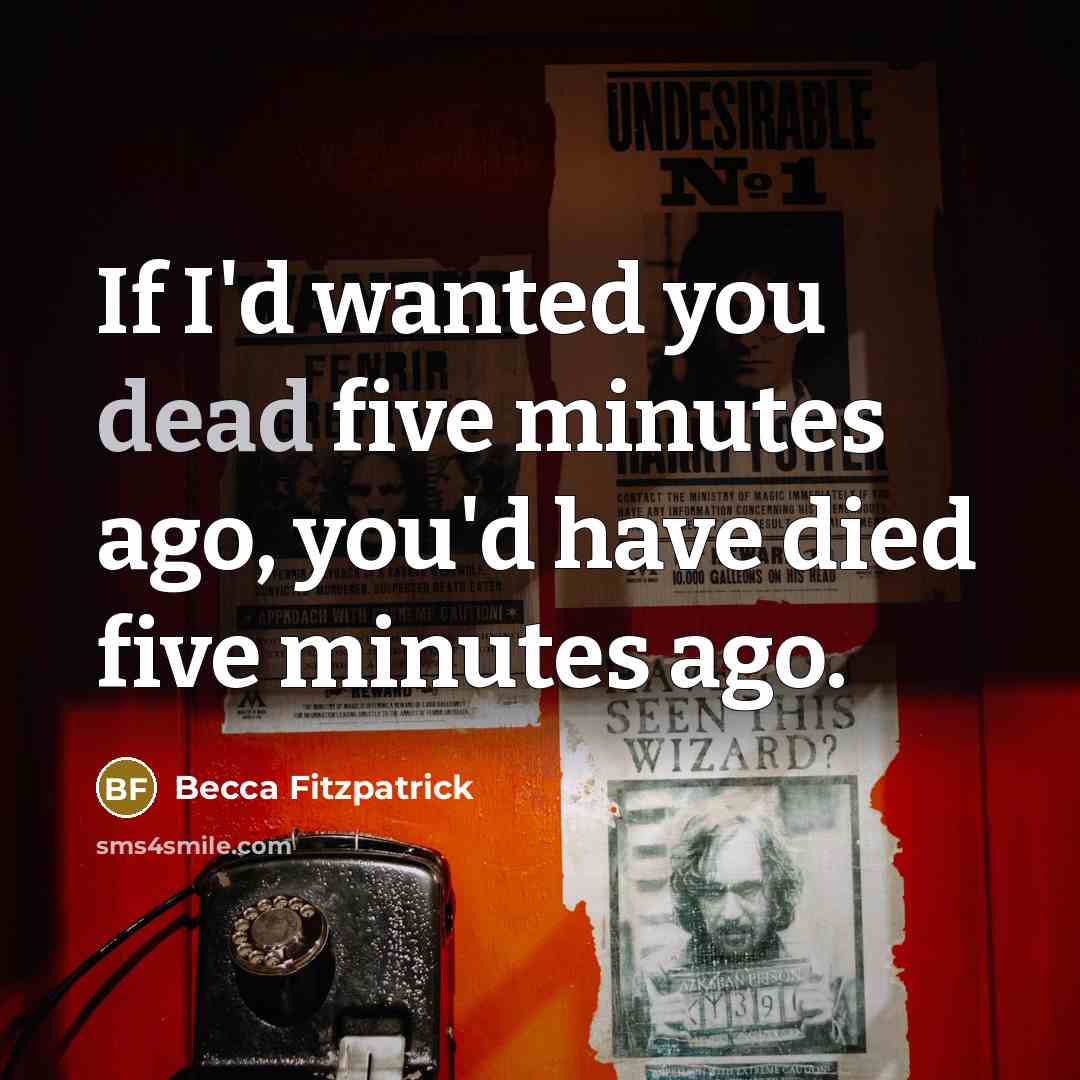 “If I'd wanted you dead five minutes ago, you'd have…” quote by Becca Fitzpatrick