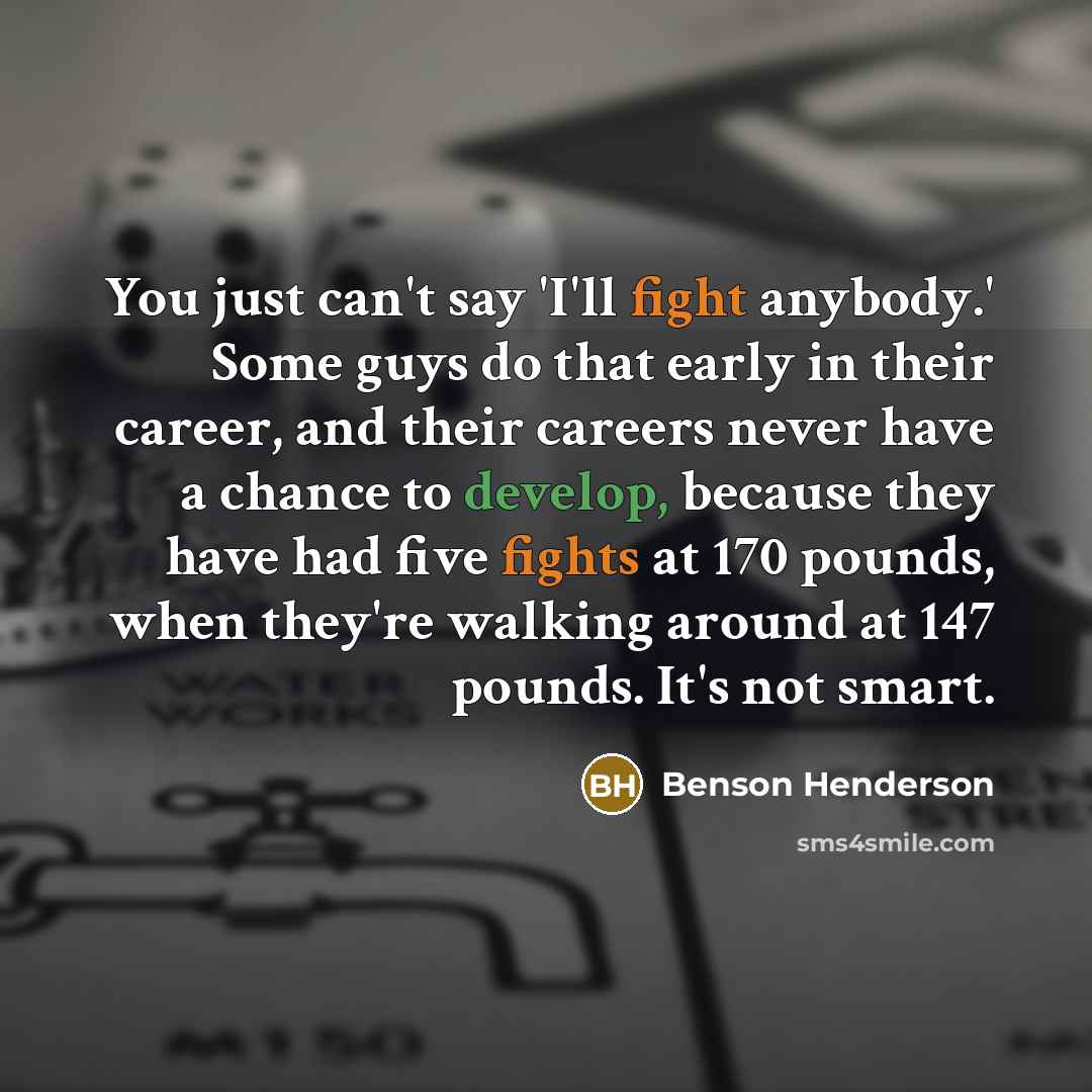 “You just can't say 'I'll fight anybody.' Some guys do…” quote by Benson Henderson