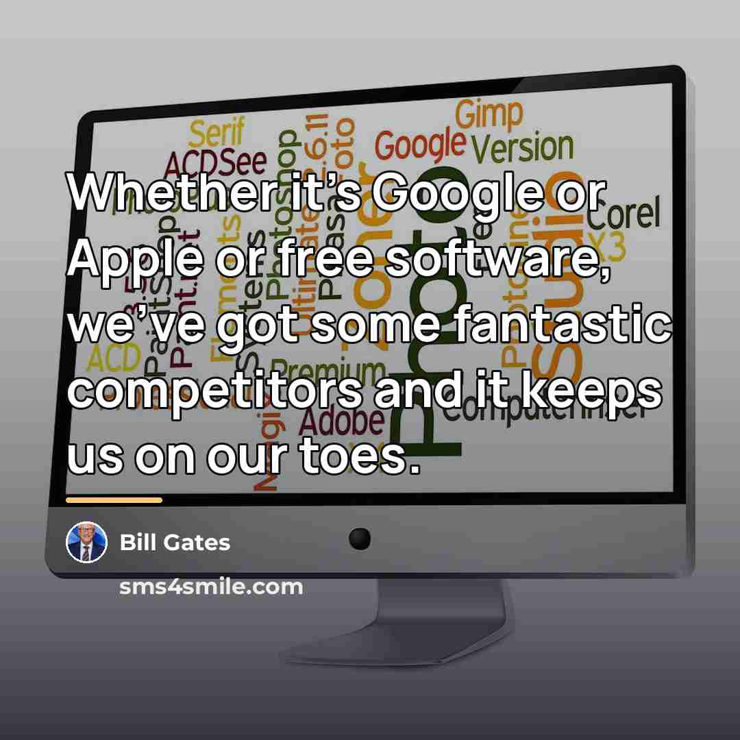 “Whether it's Google or Apple or free software, we've got…” quote by Bill Gates