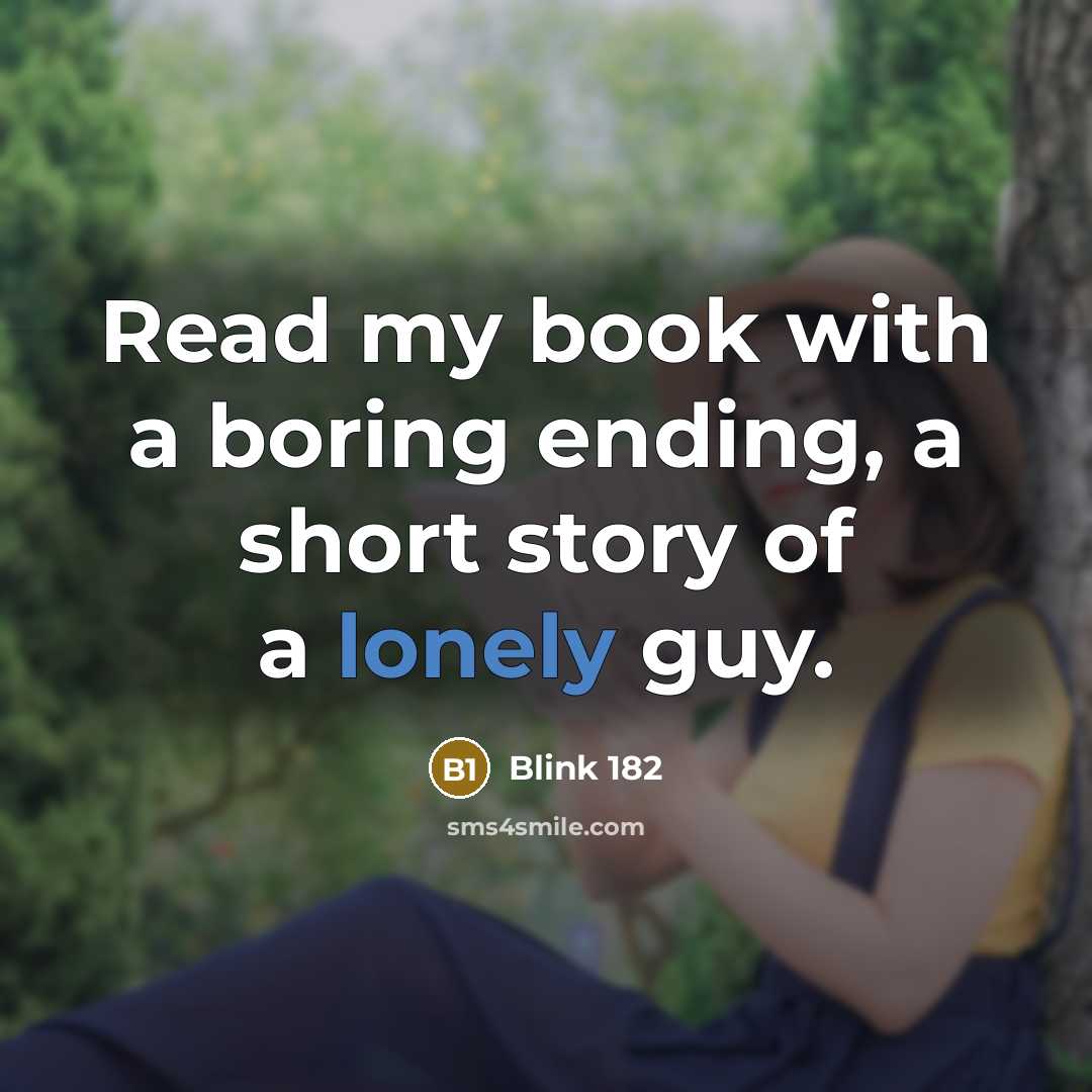 “Read my book with a boring ending, a short story…” quote by Blink 182
