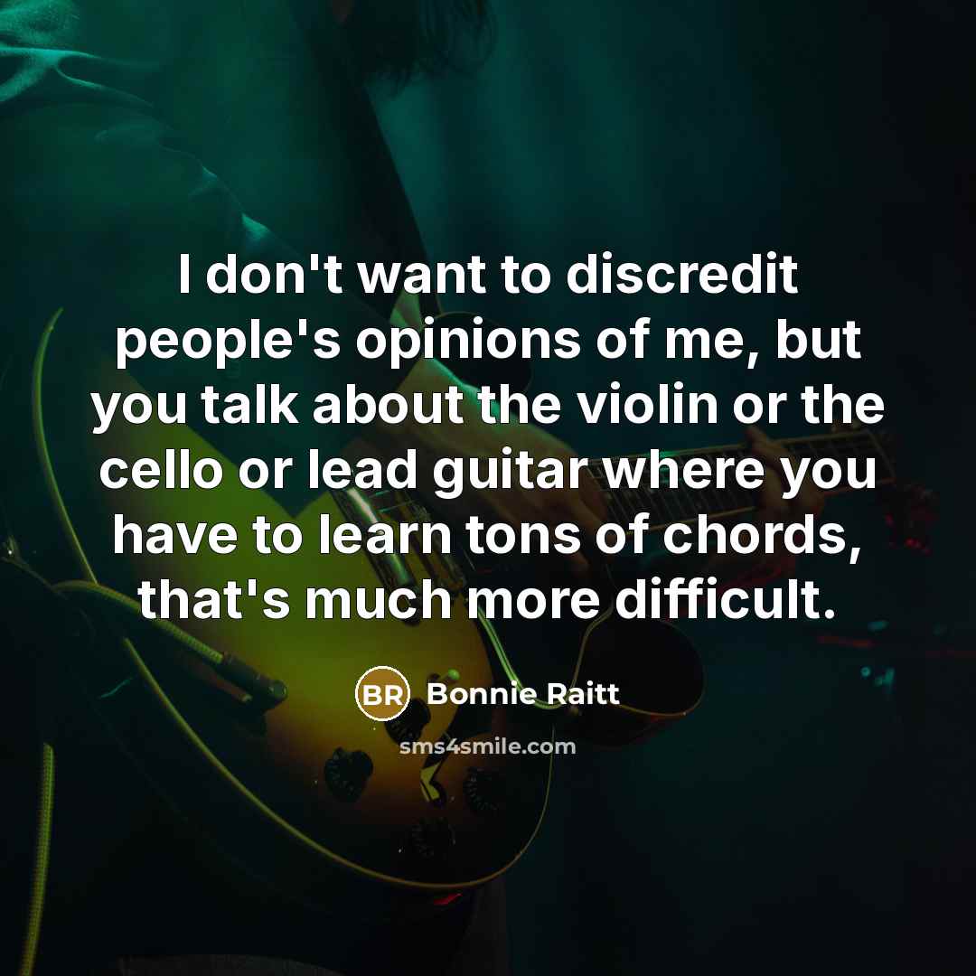 “I don't want to discredit people's opinions of me, but…” quote by Bonnie Raitt