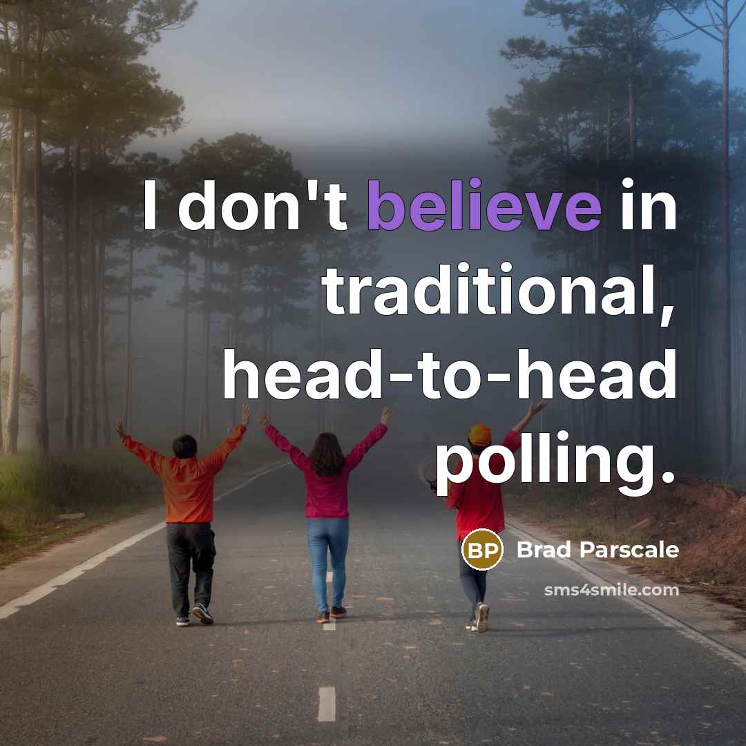 “I don't believe in traditional, head-to-head polling.…” quote by Brad Parscale