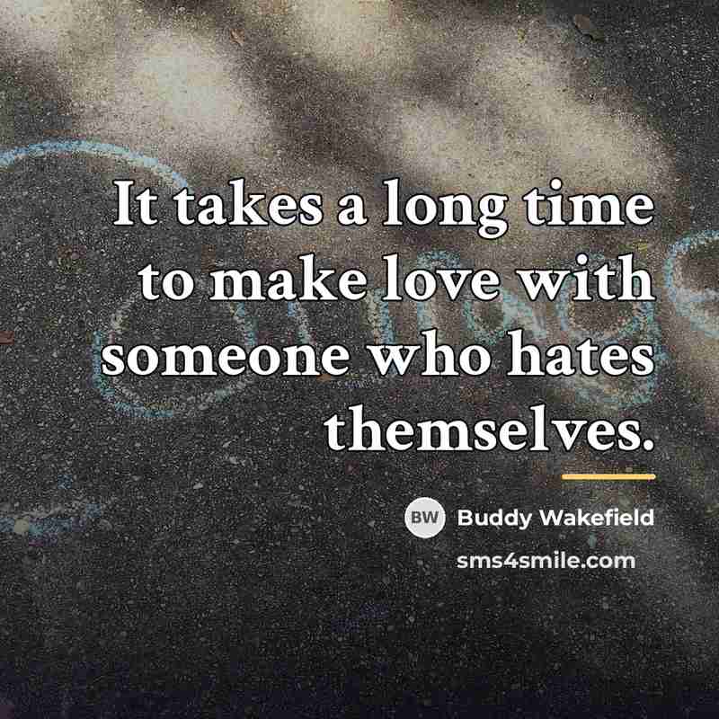“It takes a long time to make love with someone…” quote by Buddy Wakefield