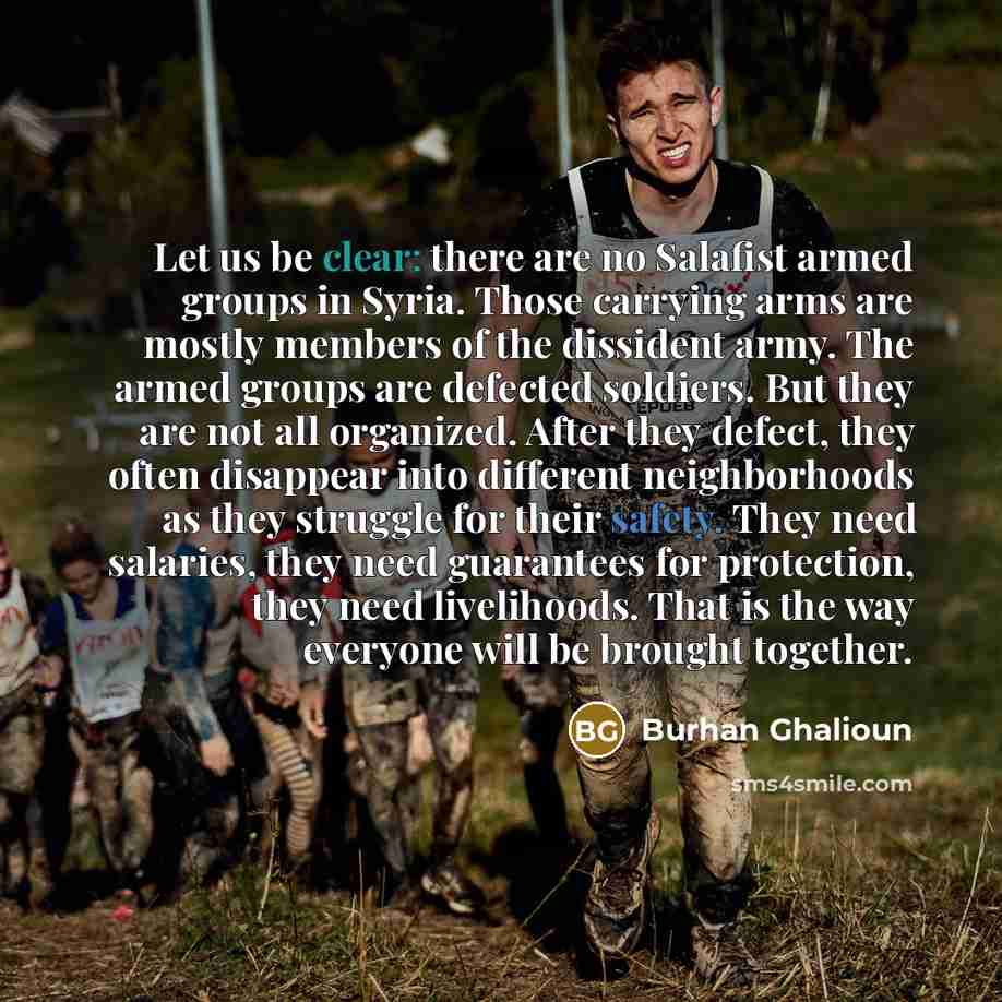 “Let us be clear: there are no Salafist armed groups…” quote by Burhan Ghalioun