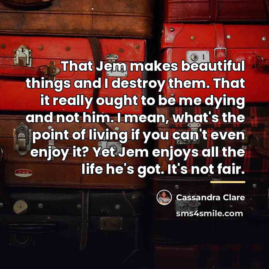“That Jem makes beautiful things and I destroy them. That…” quote by Cassandra Clare