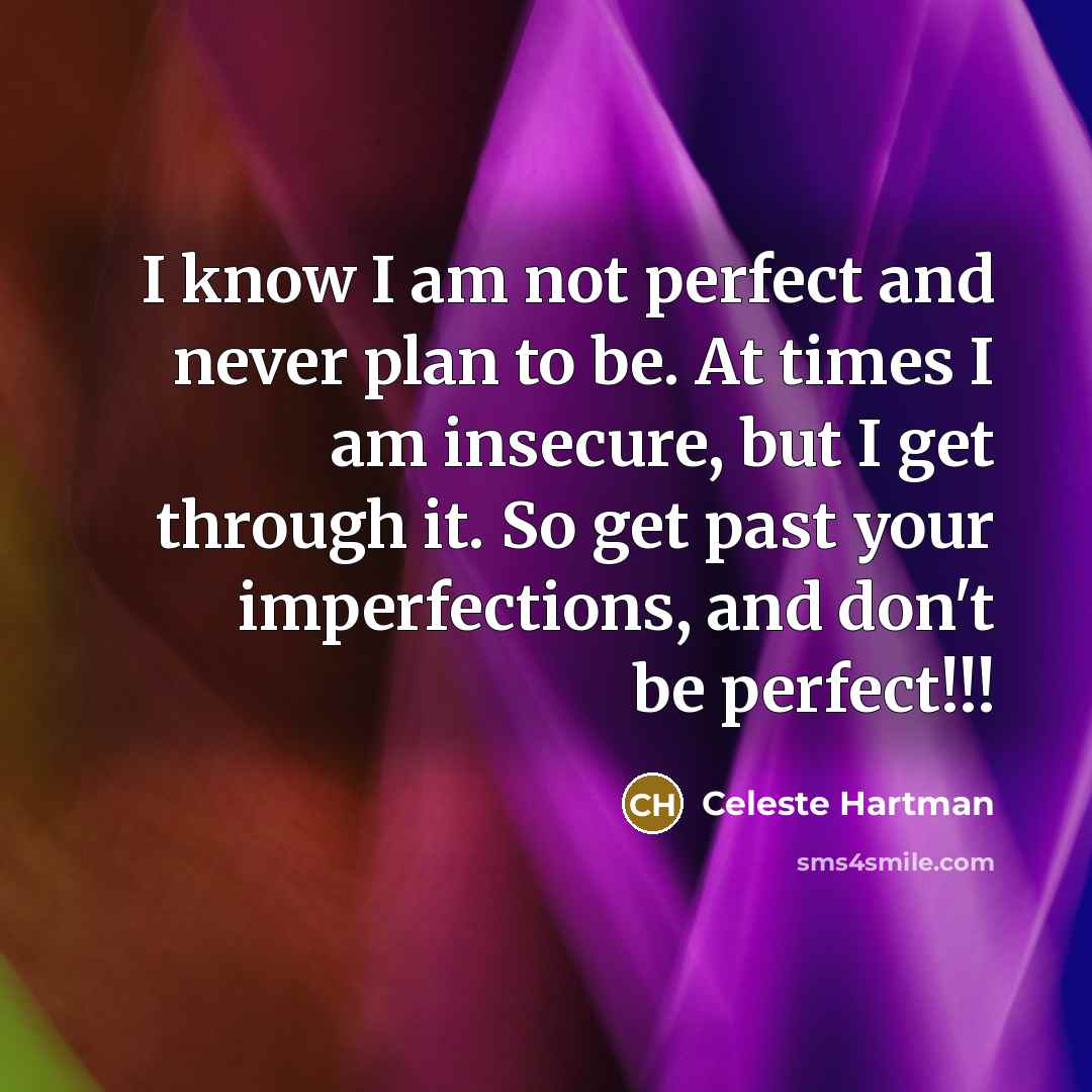 “I know I am not perfect and never plan to…” quote by Celeste Hartman